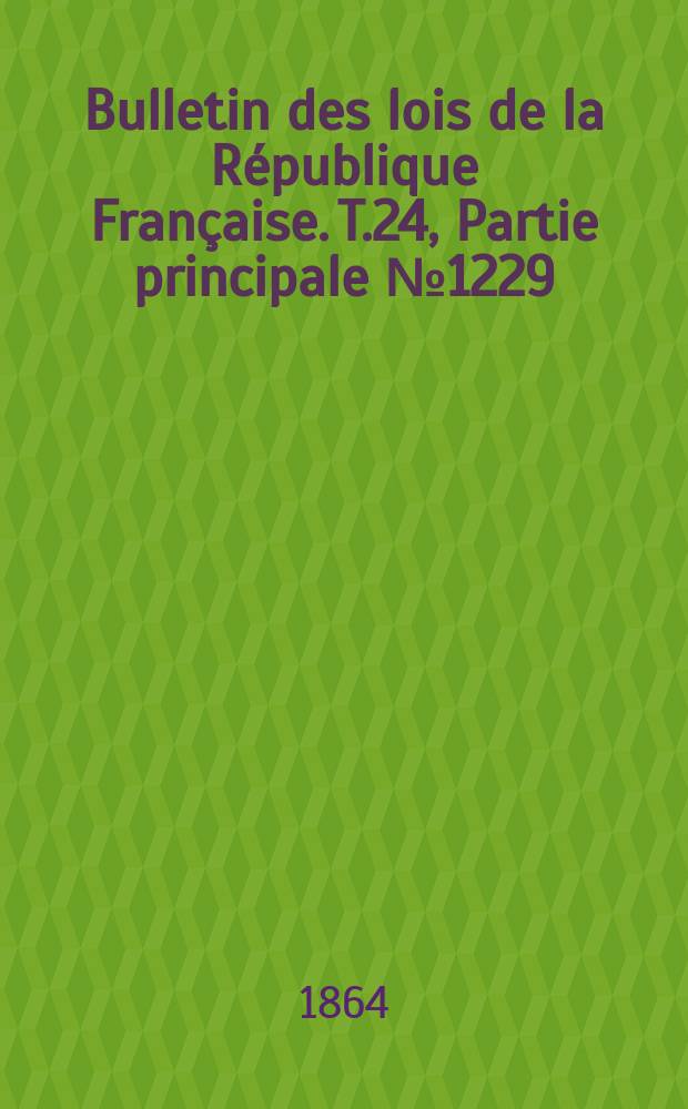 Bulletin des lois de la République Française. T.24, Partie principale №1229