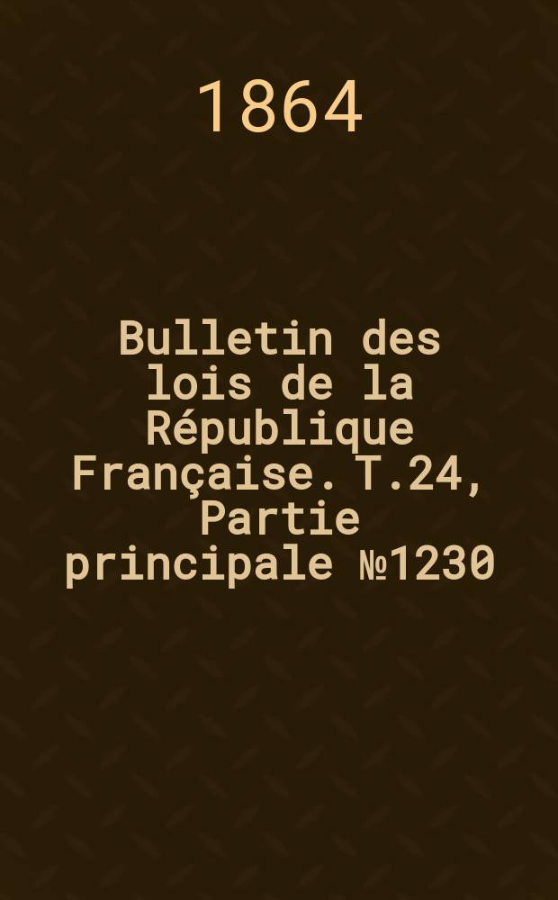 Bulletin des lois de la République Française. T.24, Partie principale №1230