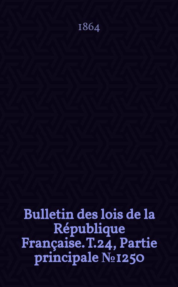 Bulletin des lois de la R&eacute;publique Fran&ccedil;aise. T.24, Partie principale №1250
