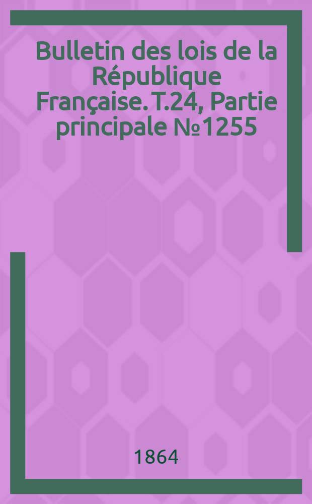 Bulletin des lois de la République Française. T.24, Partie principale №1255