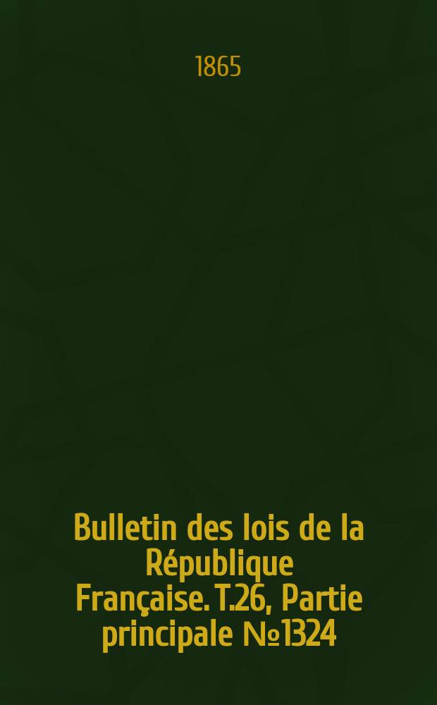 Bulletin des lois de la République Française. T.26, Partie principale №1324