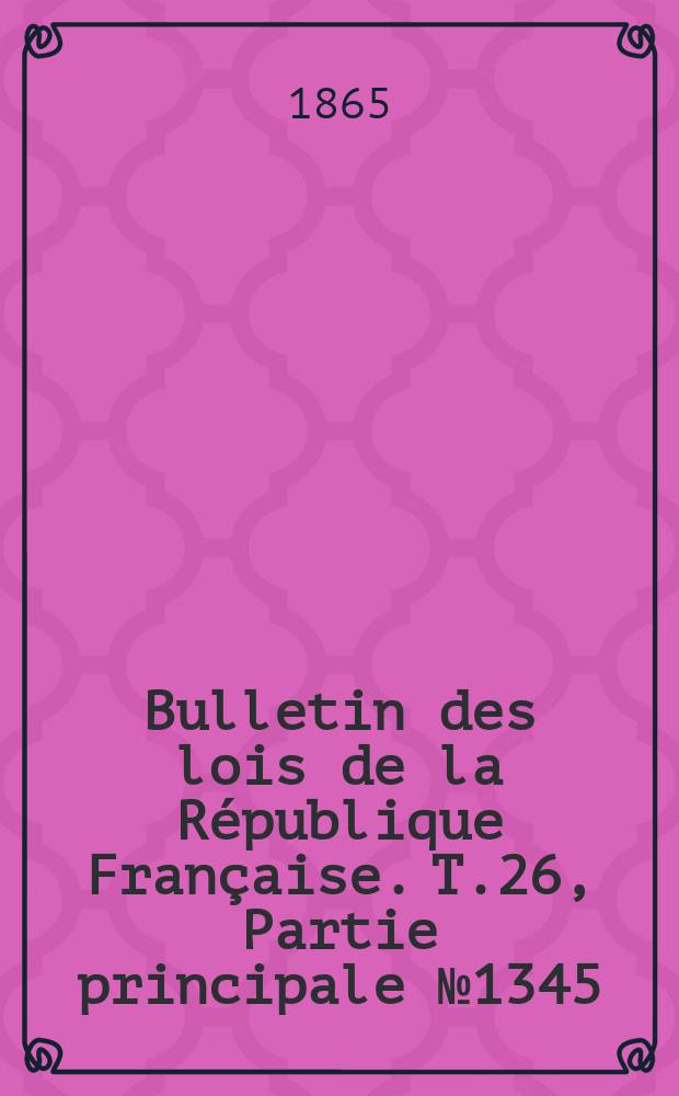 Bulletin des lois de la République Française. T.26, Partie principale №1345