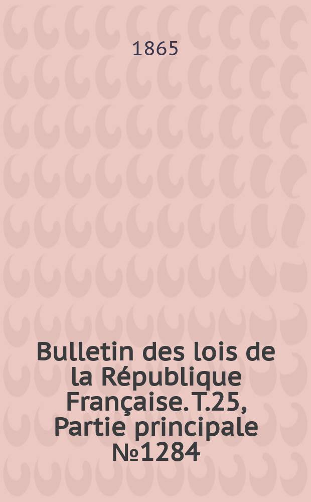 Bulletin des lois de la République Française. T.25, Partie principale №1284