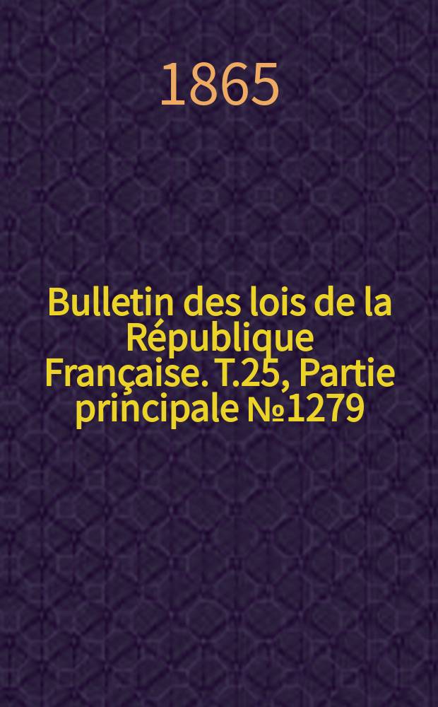 Bulletin des lois de la R&eacute;publique Fran&ccedil;aise. T.25, Partie principale №1279