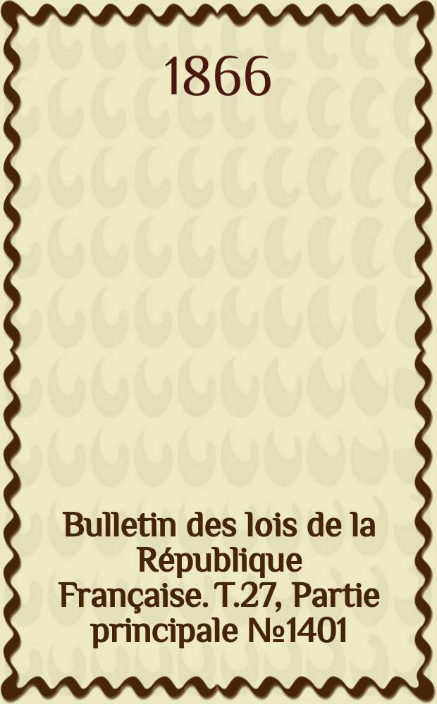 Bulletin des lois de la République Française. T.27, Partie principale №1401
