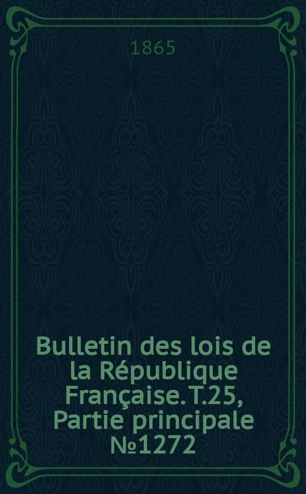 Bulletin des lois de la R&eacute;publique Fran&ccedil;aise. T.25, Partie principale №1272