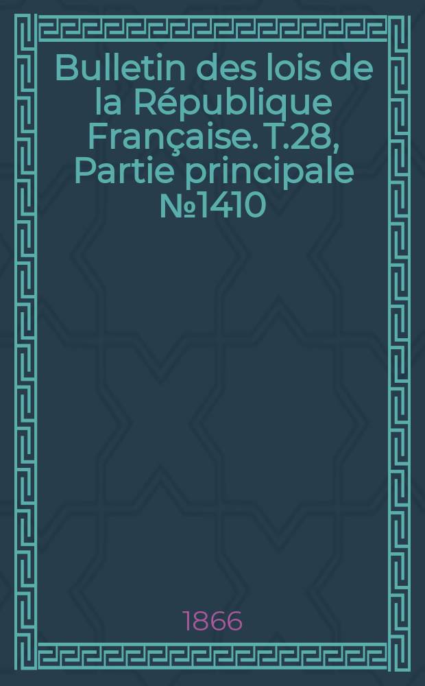 Bulletin des lois de la République Française. T.28, Partie principale №1410