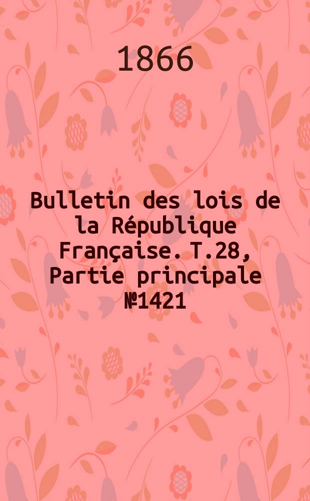Bulletin des lois de la République Française. T.28, Partie principale №1421