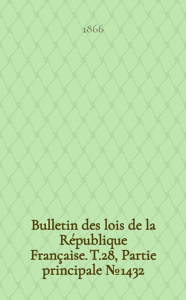 Bulletin des lois de la République Française. T.28, Partie principale №1432