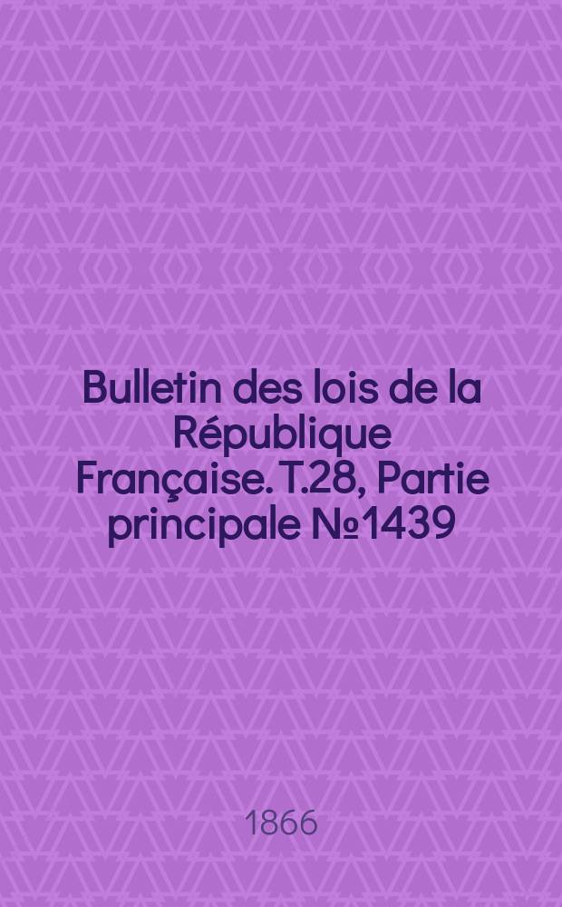 Bulletin des lois de la République Française. T.28, Partie principale №1439