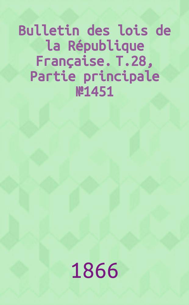 Bulletin des lois de la République Française. T.28, Partie principale №1451