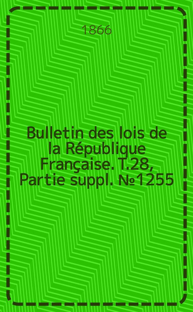 Bulletin des lois de la République Française. T.28, Partie suppl. №1255