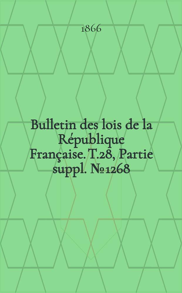 Bulletin des lois de la République Française. T.28, Partie suppl. №1268