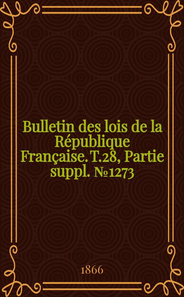 Bulletin des lois de la République Française. T.28, Partie suppl. №1273