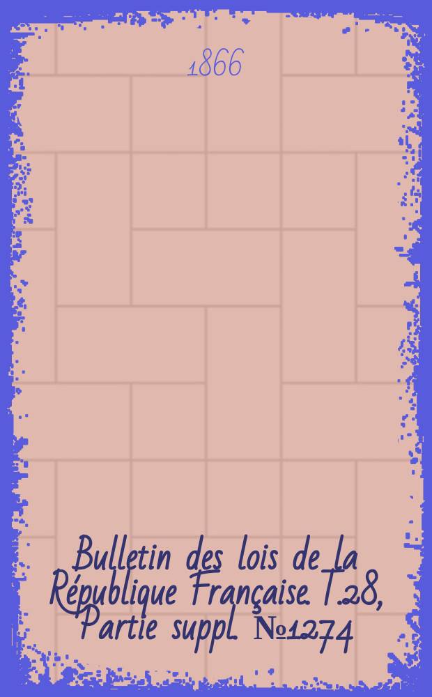 Bulletin des lois de la République Française. T.28, Partie suppl. №1274