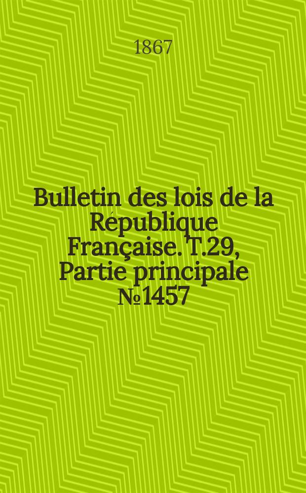 Bulletin des lois de la République Française. T.29, Partie principale №1457