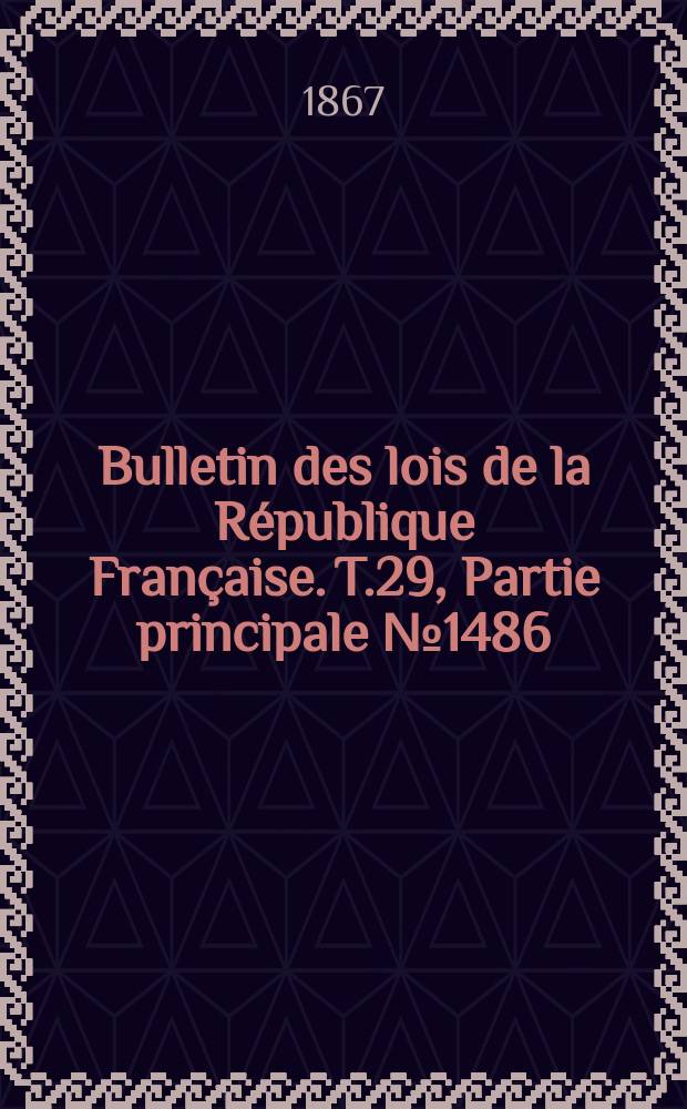 Bulletin des lois de la République Française. T.29, Partie principale №1486