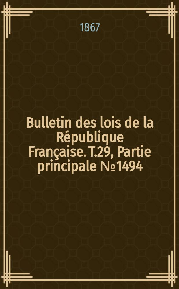 Bulletin des lois de la République Française. T.29, Partie principale №1494