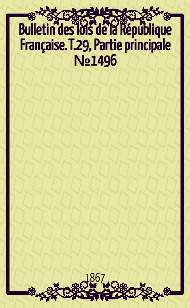 Bulletin des lois de la République Française. T.29, Partie principale №1496