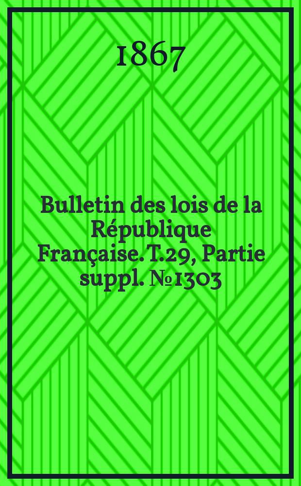 Bulletin des lois de la R&eacute;publique Fran&ccedil;aise. T.29, Partie suppl. №1303