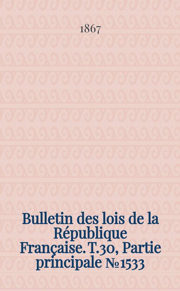 Bulletin des lois de la République Française. T.30, Partie principale №1533