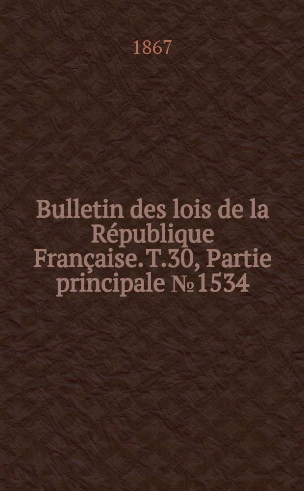 Bulletin des lois de la République Française. T.30, Partie principale №1534