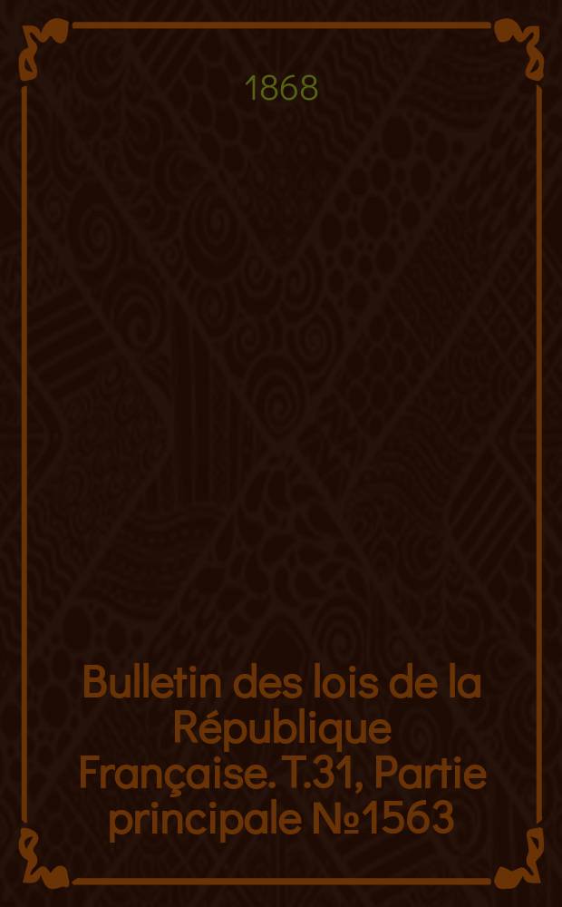Bulletin des lois de la République Française. T.31, Partie principale №1563
