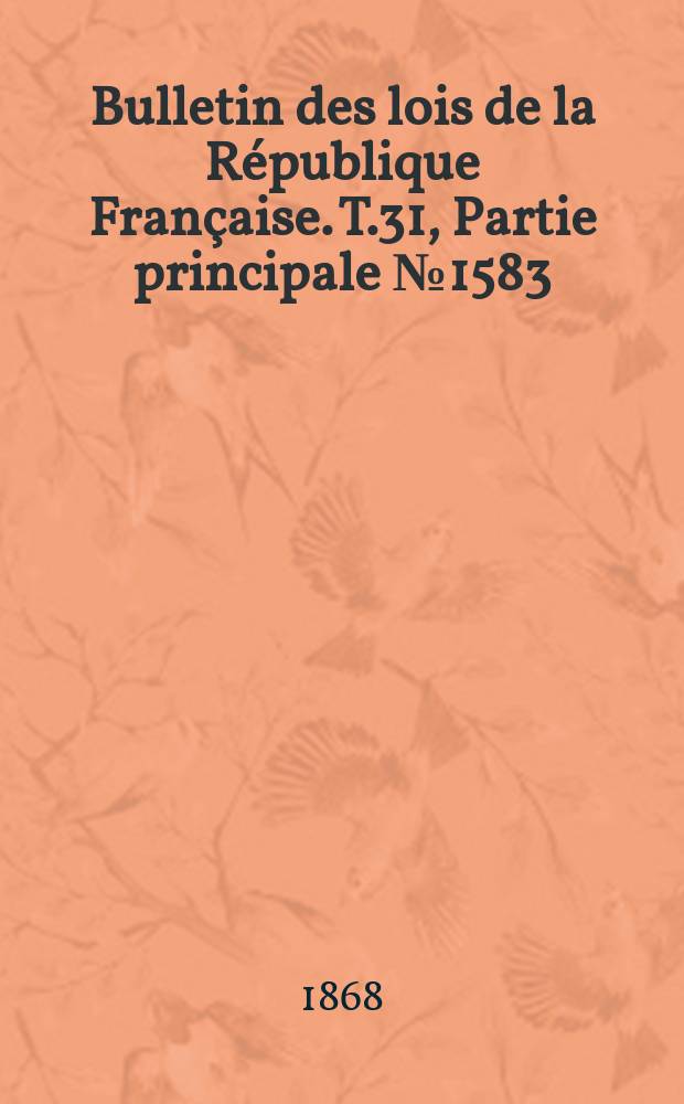 Bulletin des lois de la République Française. T.31, Partie principale №1583