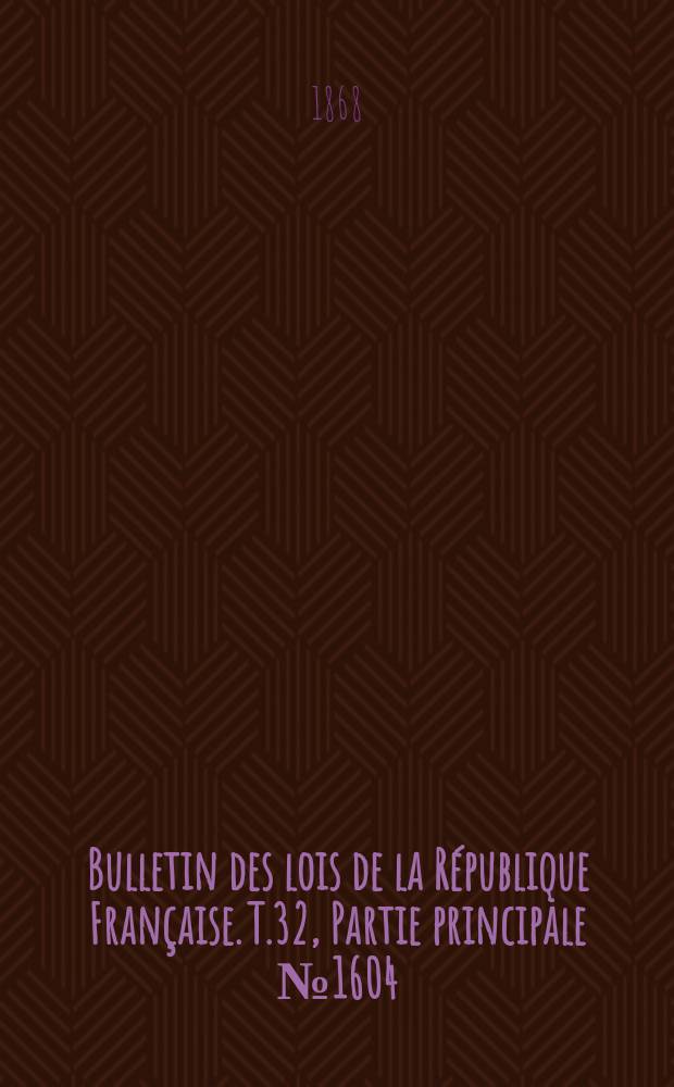 Bulletin des lois de la République Française. T.32, Partie principale №1604