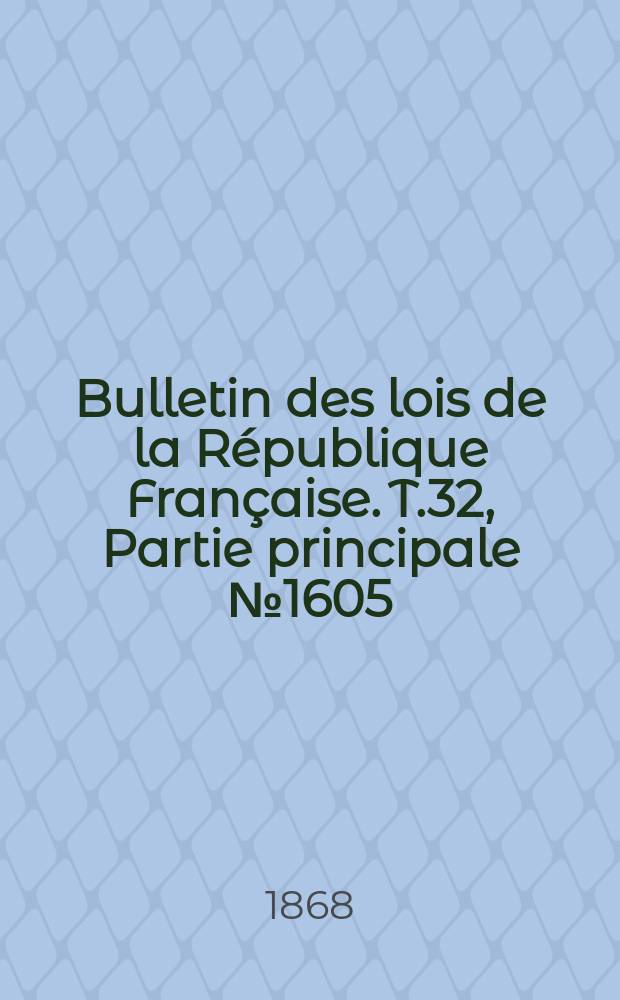 Bulletin des lois de la République Française. T.32, Partie principale №1605