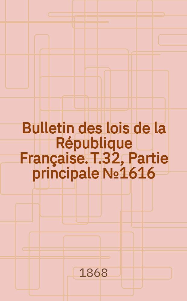 Bulletin des lois de la République Française. T.32, Partie principale №1616