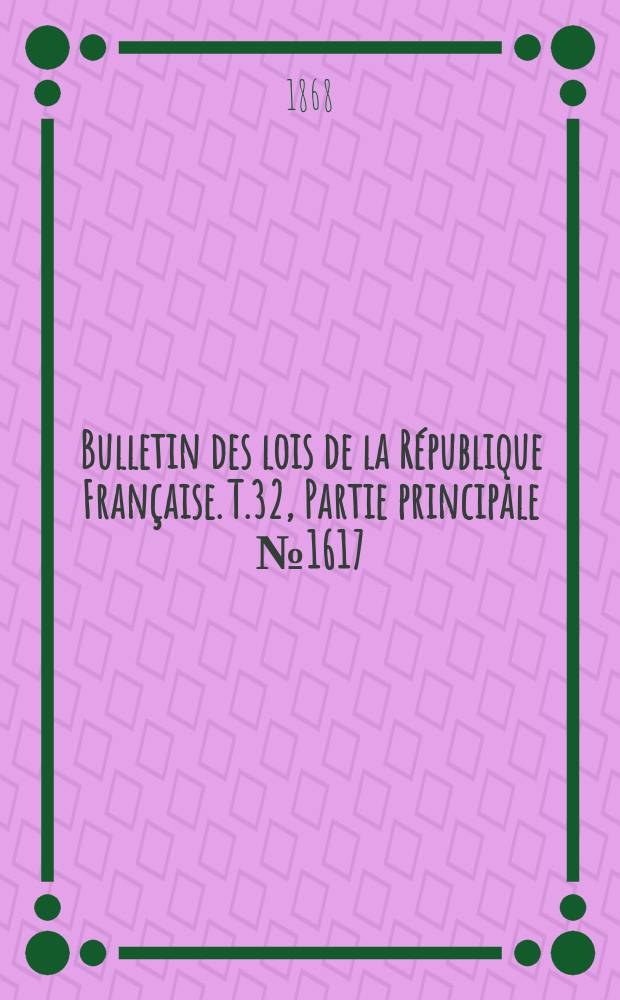 Bulletin des lois de la République Française. T.32, Partie principale №1617