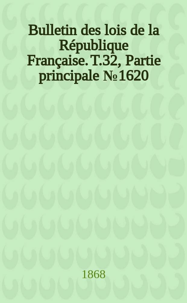 Bulletin des lois de la République Française. T.32, Partie principale №1620