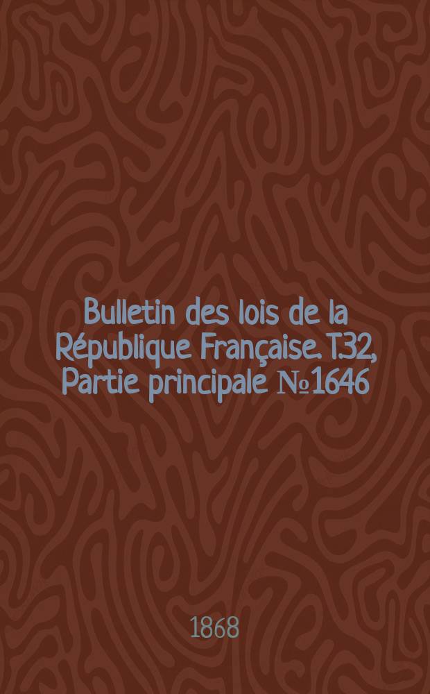 Bulletin des lois de la République Française. T.32, Partie principale №1646