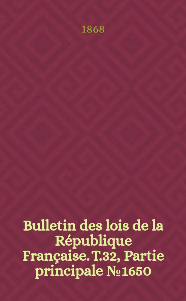 Bulletin des lois de la République Française. T.32, Partie principale №1650