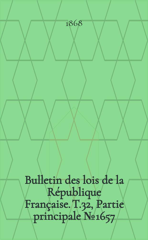 Bulletin des lois de la République Française. T.32, Partie principale №1657