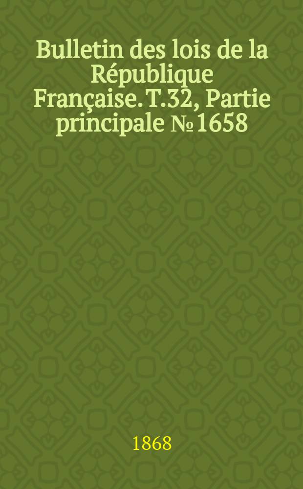 Bulletin des lois de la République Française. T.32, Partie principale №1658