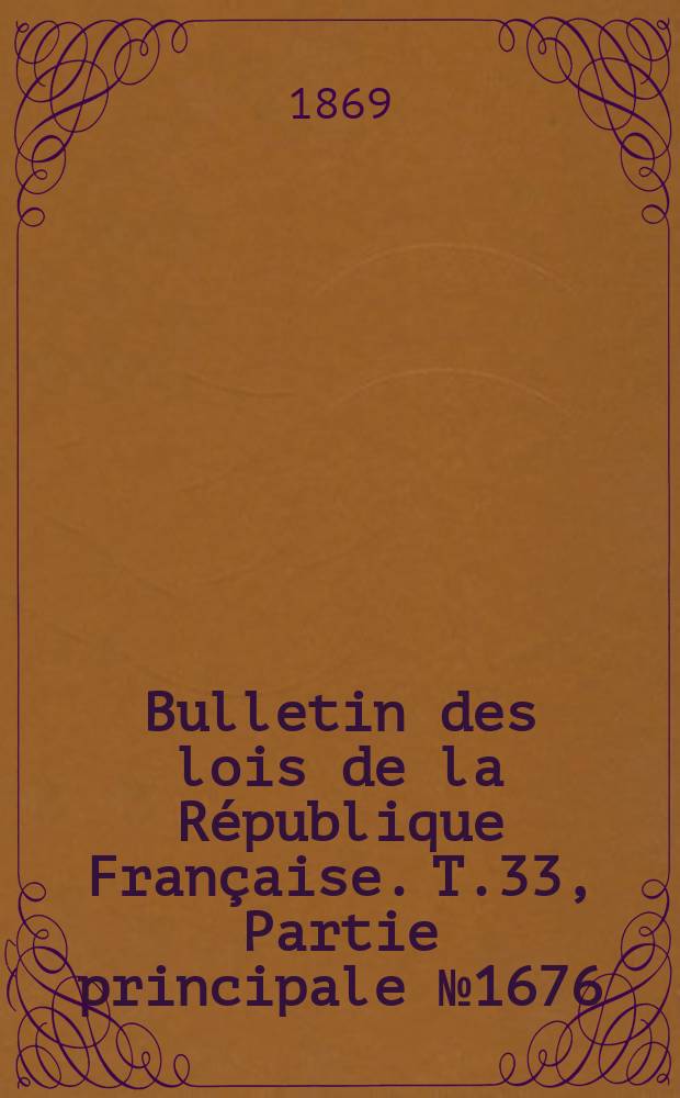 Bulletin des lois de la République Française. T.33, Partie principale №1676