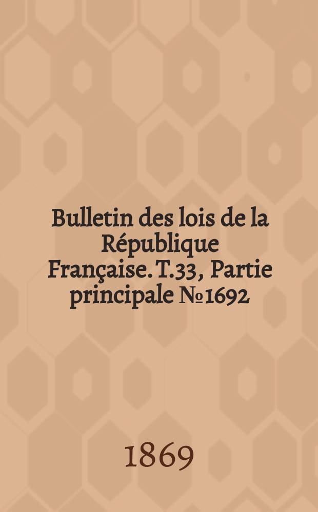Bulletin des lois de la République Française. T.33, Partie principale №1692