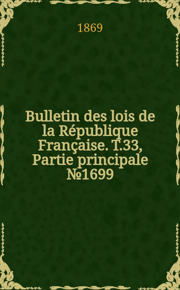 Bulletin des lois de la République Française. T.33, Partie principale №1699