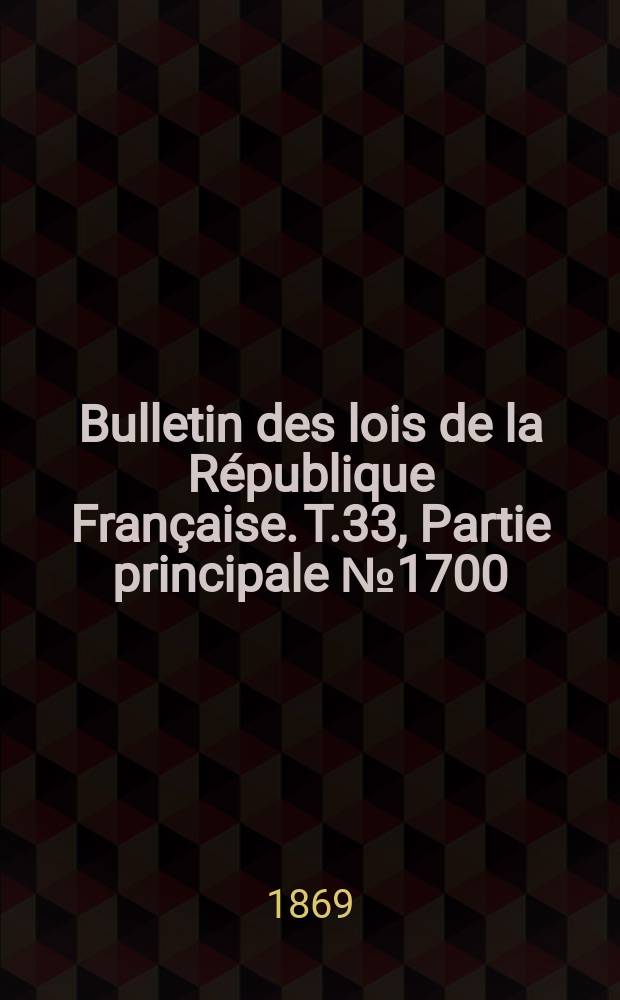 Bulletin des lois de la République Française. T.33, Partie principale №1700