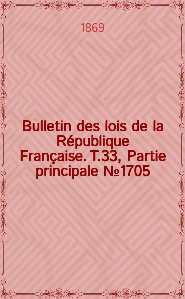 Bulletin des lois de la République Française. T.33, Partie principale №1705