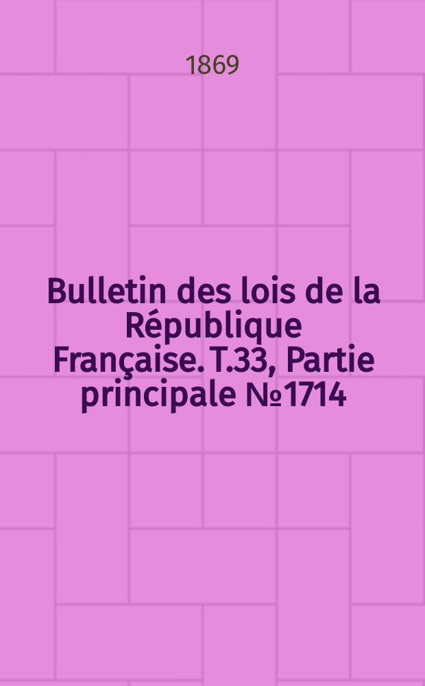 Bulletin des lois de la République Française. T.33, Partie principale №1714