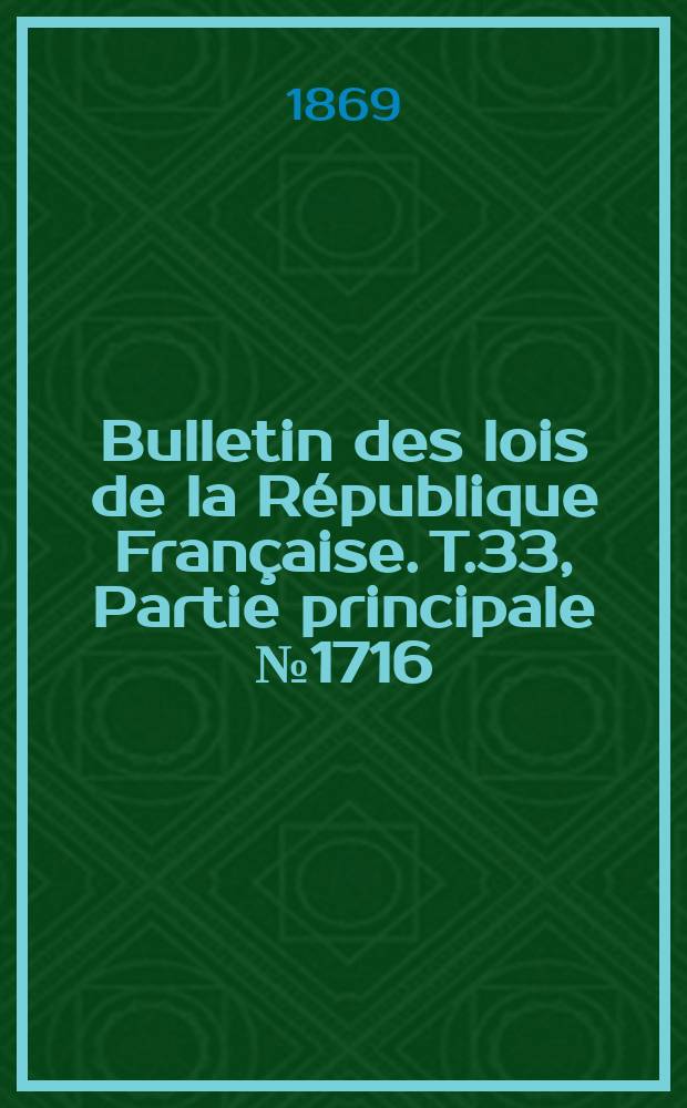 Bulletin des lois de la République Française. T.33, Partie principale №1716