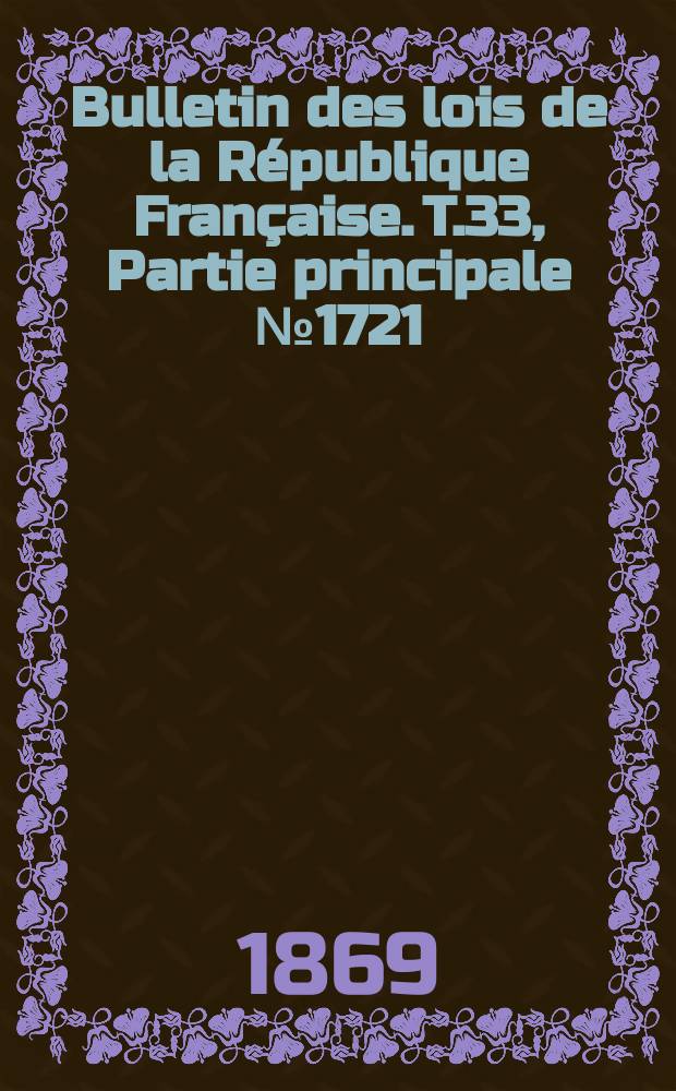 Bulletin des lois de la R&eacute;publique Fran&ccedil;aise. T.33, Partie principale №1721