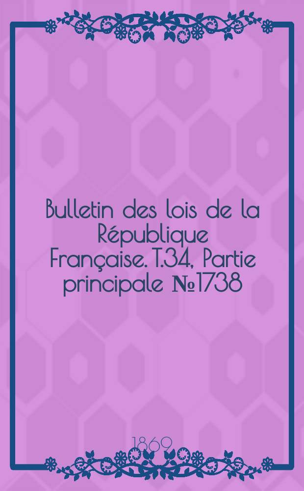 Bulletin des lois de la République Française. T.34, Partie principale №1738