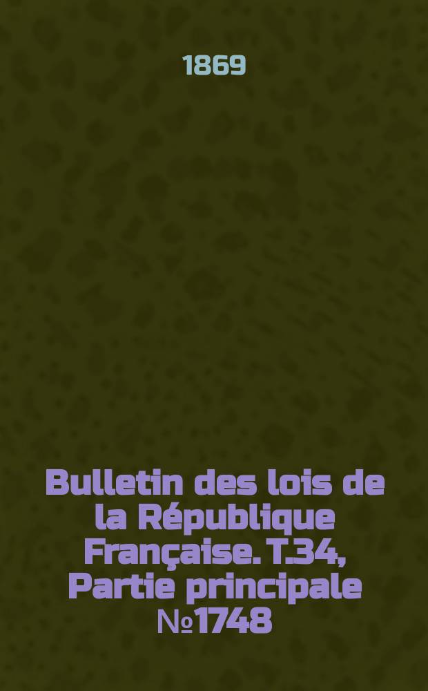 Bulletin des lois de la République Française. T.34, Partie principale №1748
