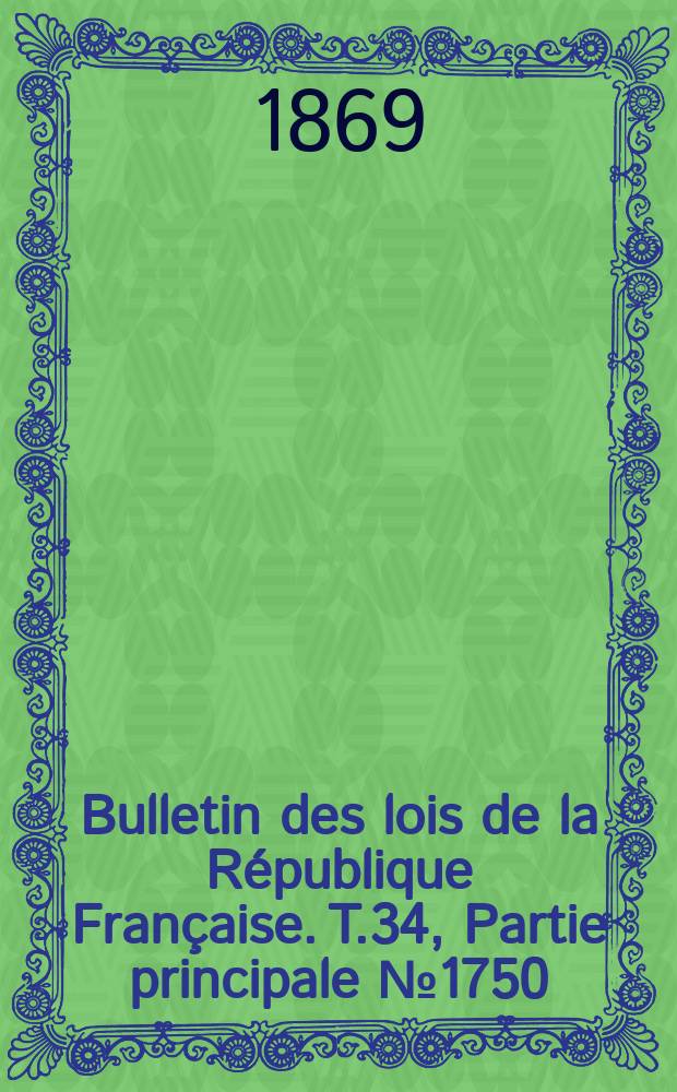 Bulletin des lois de la République Française. T.34, Partie principale №1750