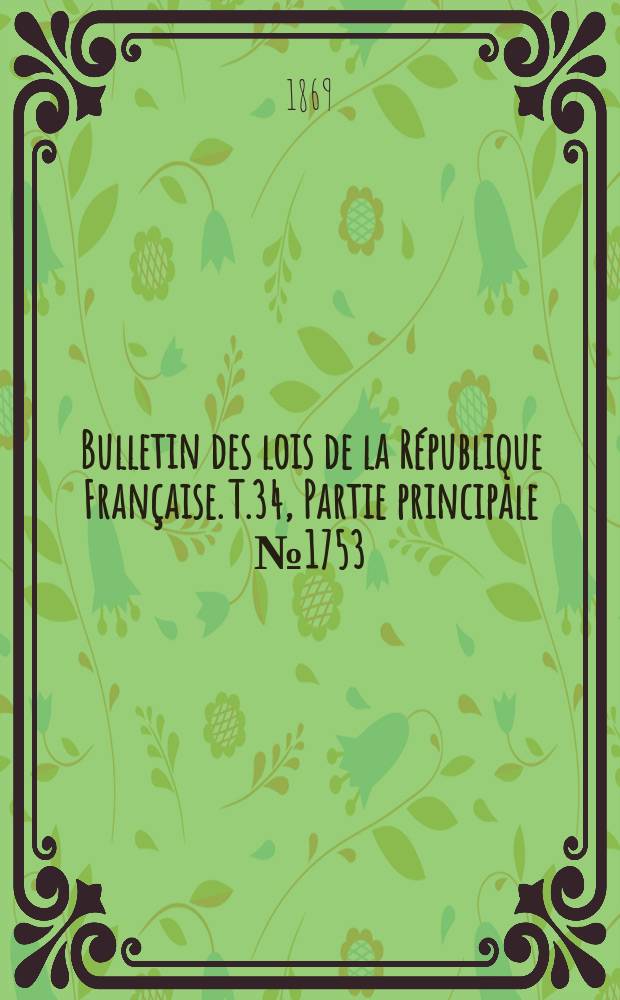 Bulletin des lois de la République Française. T.34, Partie principale №1753