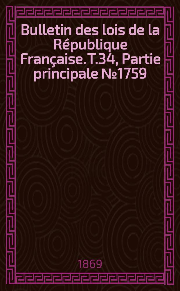 Bulletin des lois de la République Française. T.34, Partie principale №1759